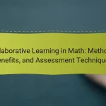 Collaborative Learning in Math: Methods, Benefits, and Assessment Techniques