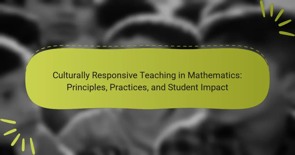 Culturally Responsive Teaching in Mathematics: Principles, Practices, and Student Impact
