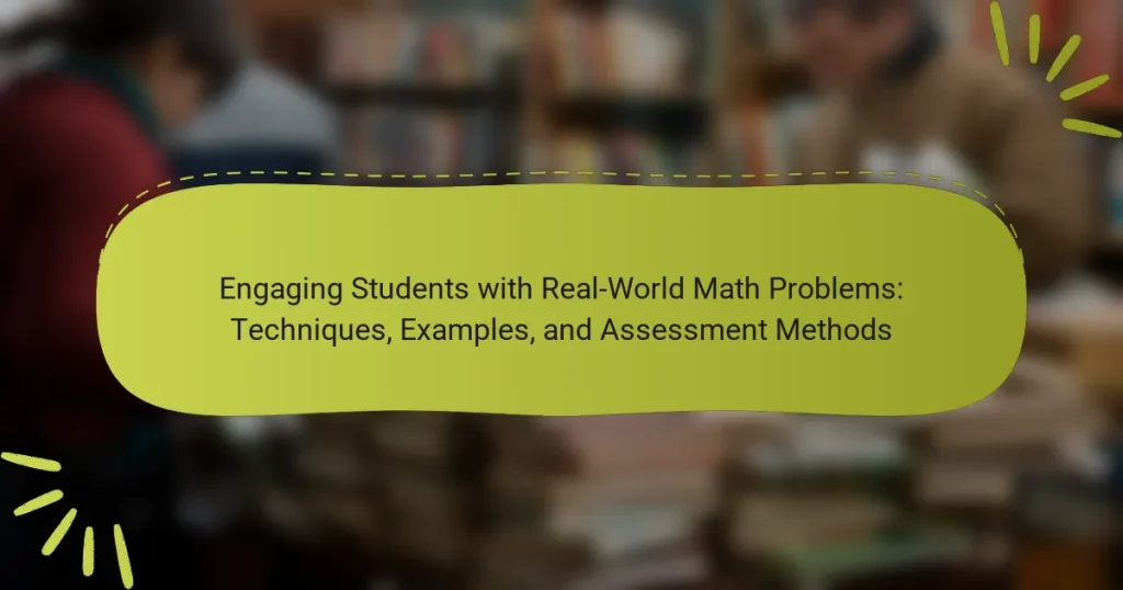 Engaging Students with Real-World Math Problems: Techniques, Examples, and Assessment Methods