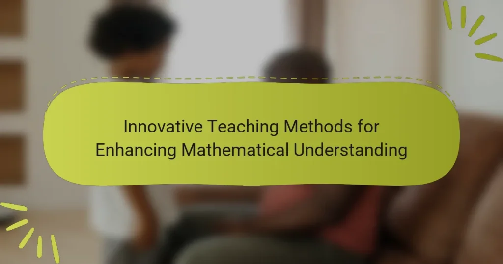 Innovative Teaching Methods for Enhancing Mathematical Understanding