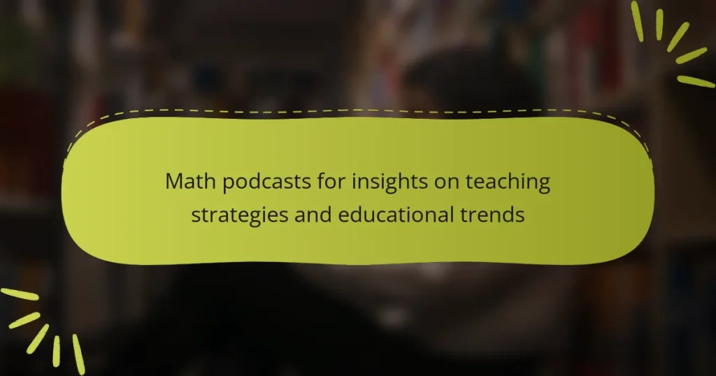 Math podcasts for insights on teaching strategies and educational trends