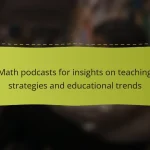 Math podcasts for insights on teaching strategies and educational trends