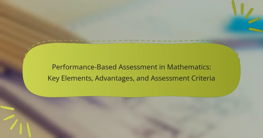 Performance-Based Assessment in Mathematics: Key Elements, Advantages, and Assessment Criteria