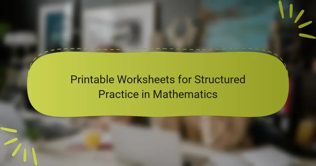 Printable Worksheets for Structured Practice in Mathematics