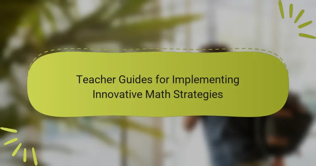 Teacher Guides for Implementing Innovative Math Strategies