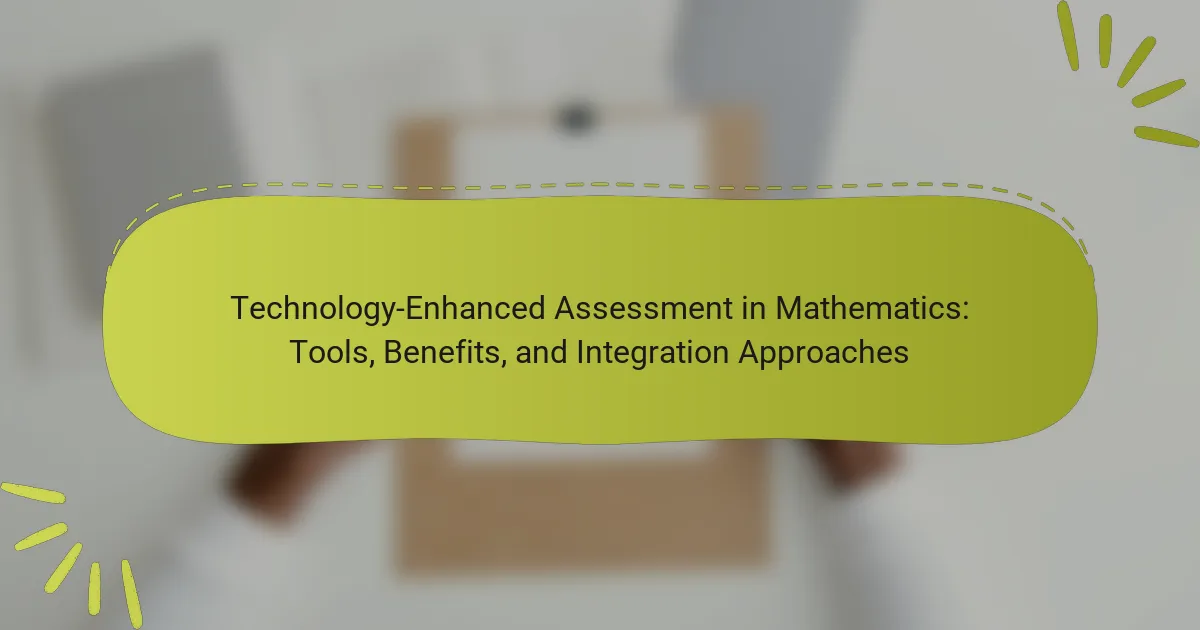 Technology-Enhanced Assessment in Mathematics: Tools, Benefits, and Integration Approaches