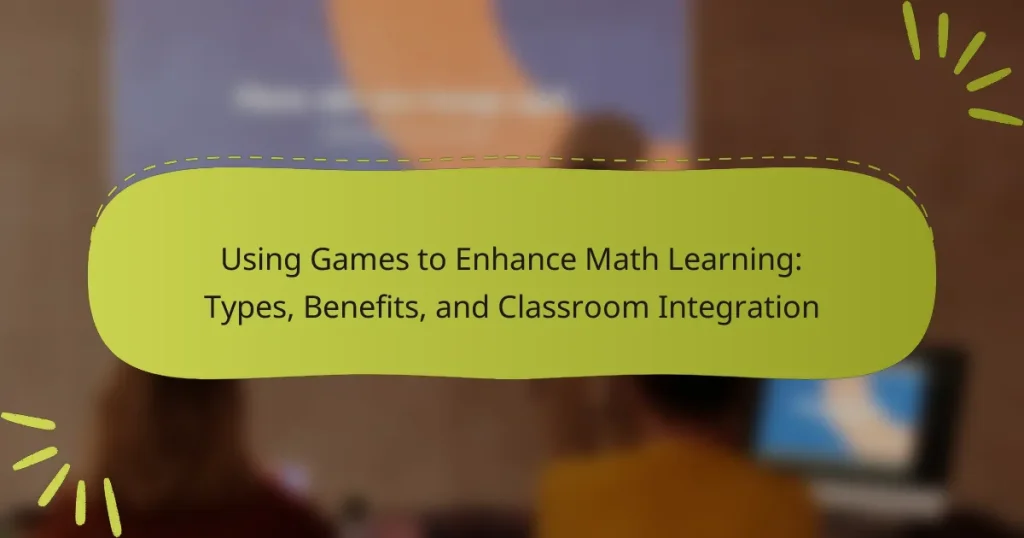 Using Games to Enhance Math Learning: Types, Benefits, and Classroom Integration