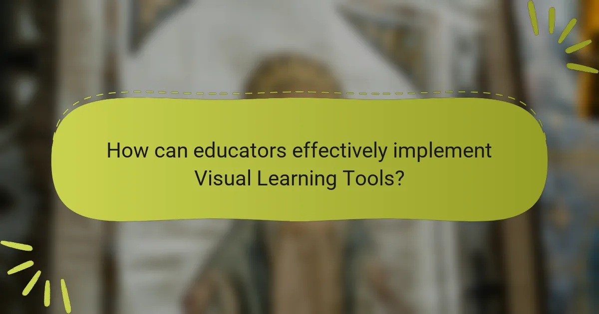 How can educators effectively implement Visual Learning Tools?