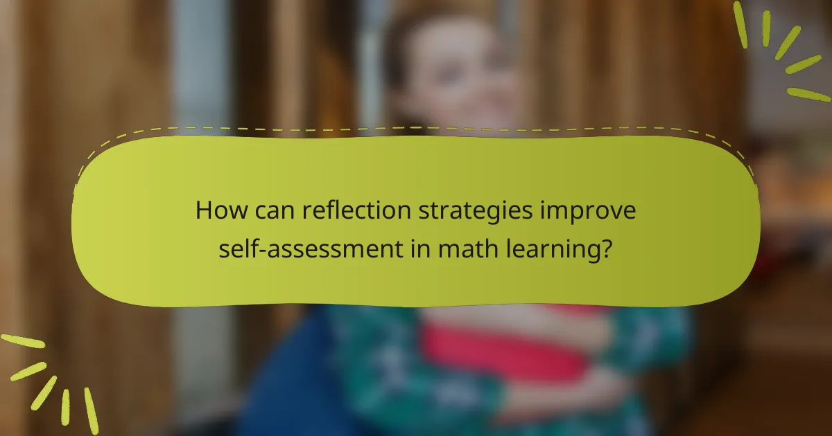 How can reflection strategies improve self-assessment in math learning?