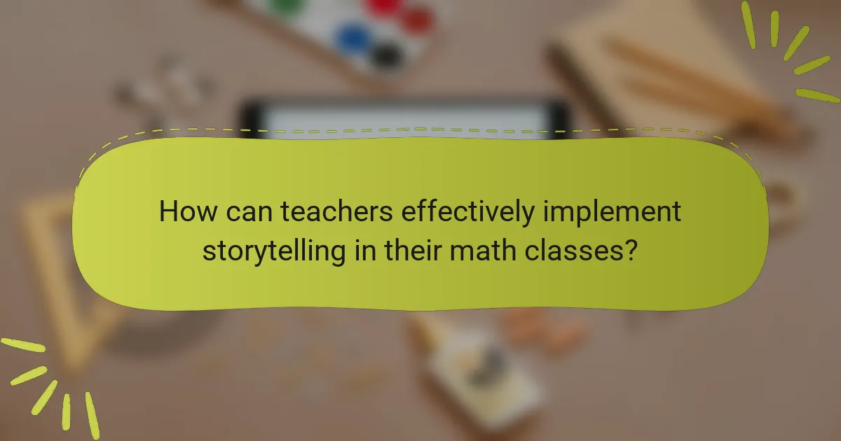 How can teachers effectively implement storytelling in their math classes?
