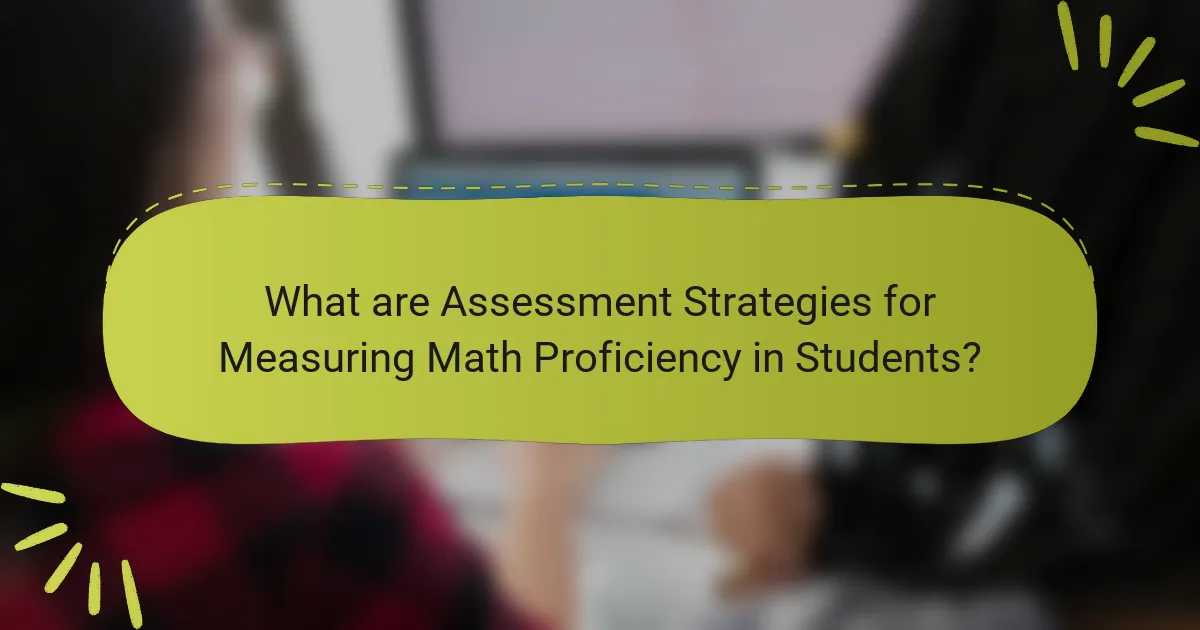 What are Assessment Strategies for Measuring Math Proficiency in Students?