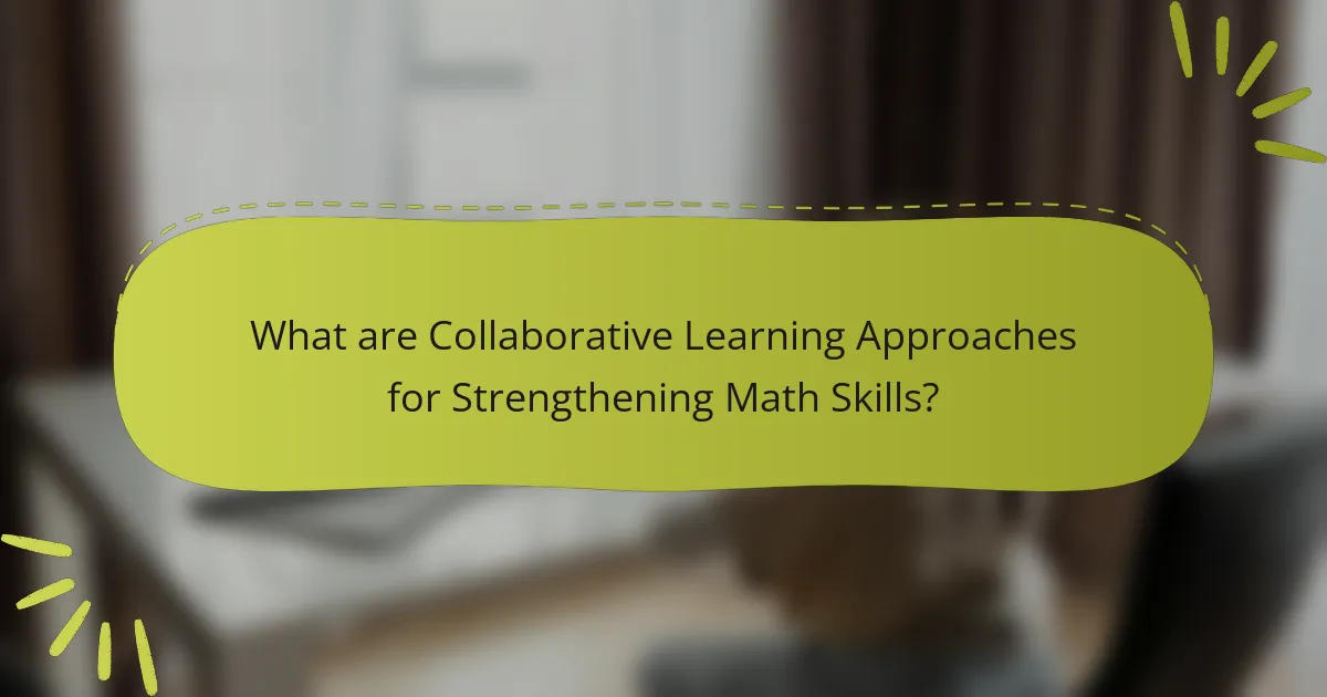 What are Collaborative Learning Approaches for Strengthening Math Skills?