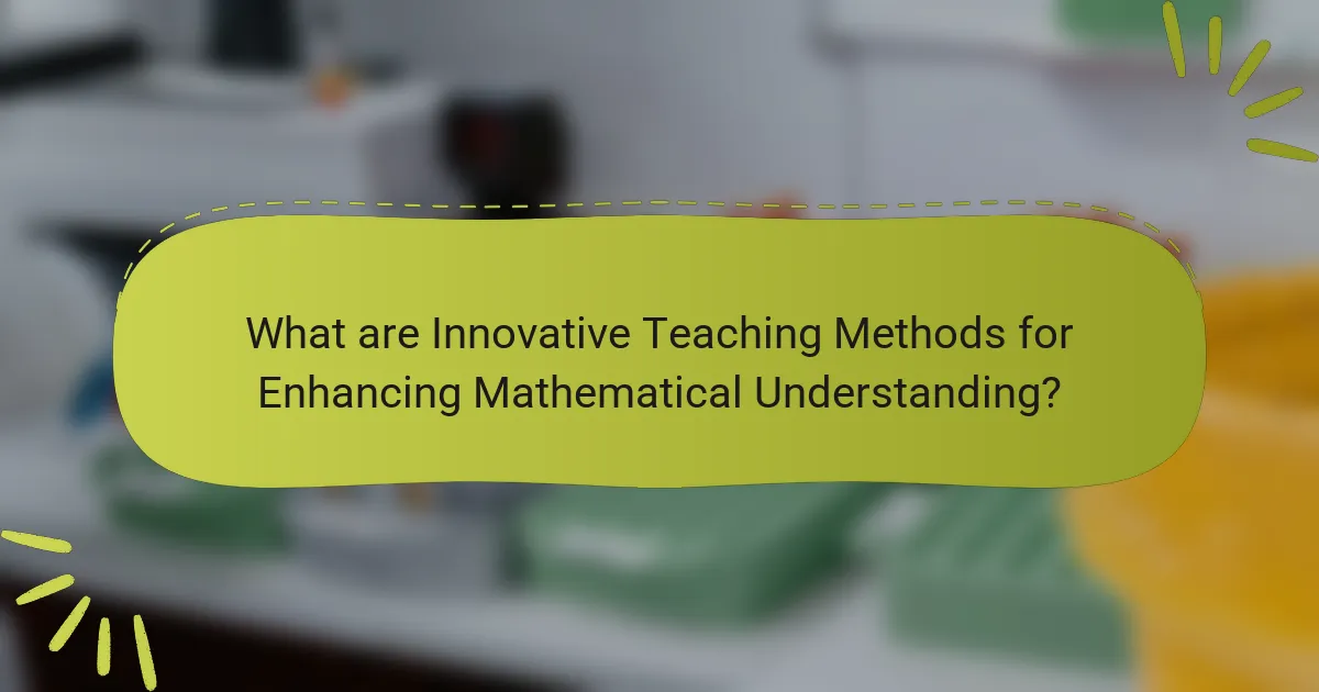 What are Innovative Teaching Methods for Enhancing Mathematical Understanding?