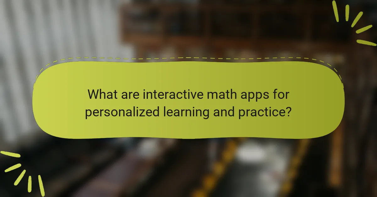 What are interactive math apps for personalized learning and practice?