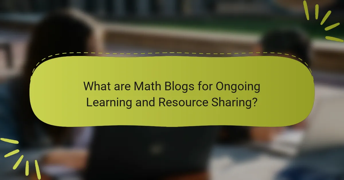 What are Math Blogs for Ongoing Learning and Resource Sharing?