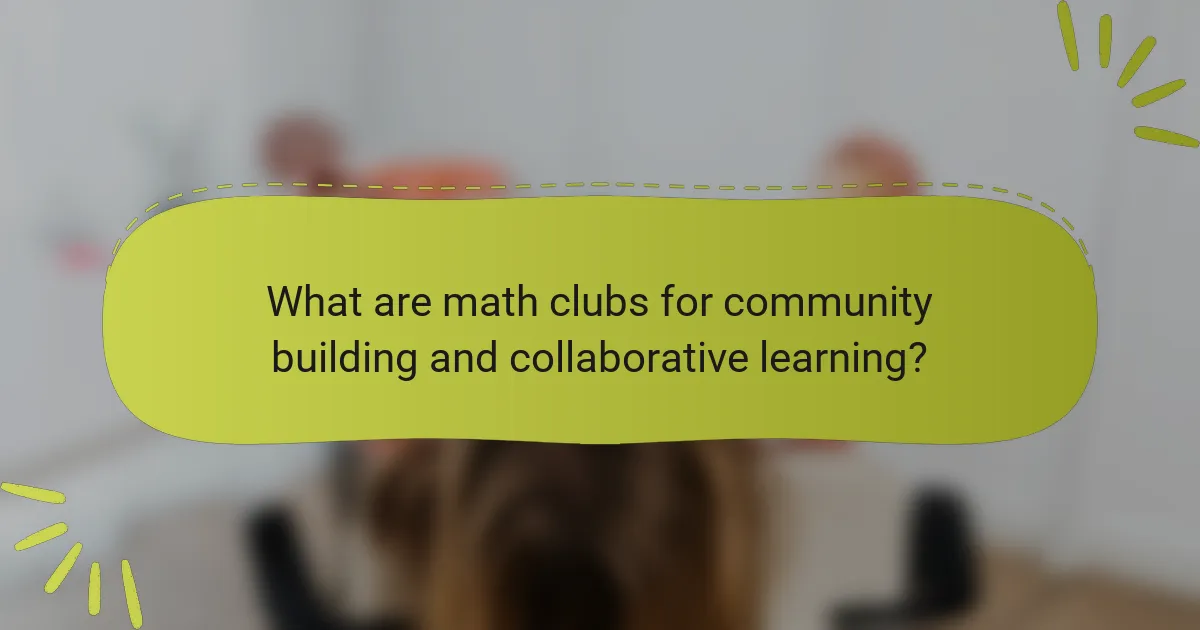 What are math clubs for community building and collaborative learning?