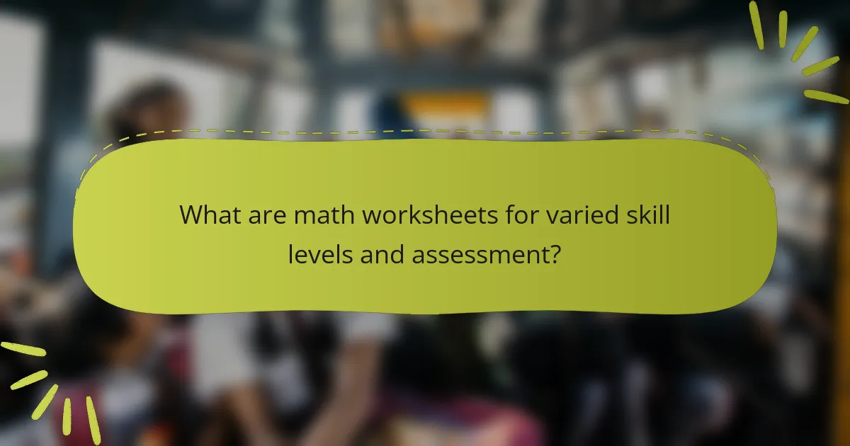 What are math worksheets for varied skill levels and assessment?