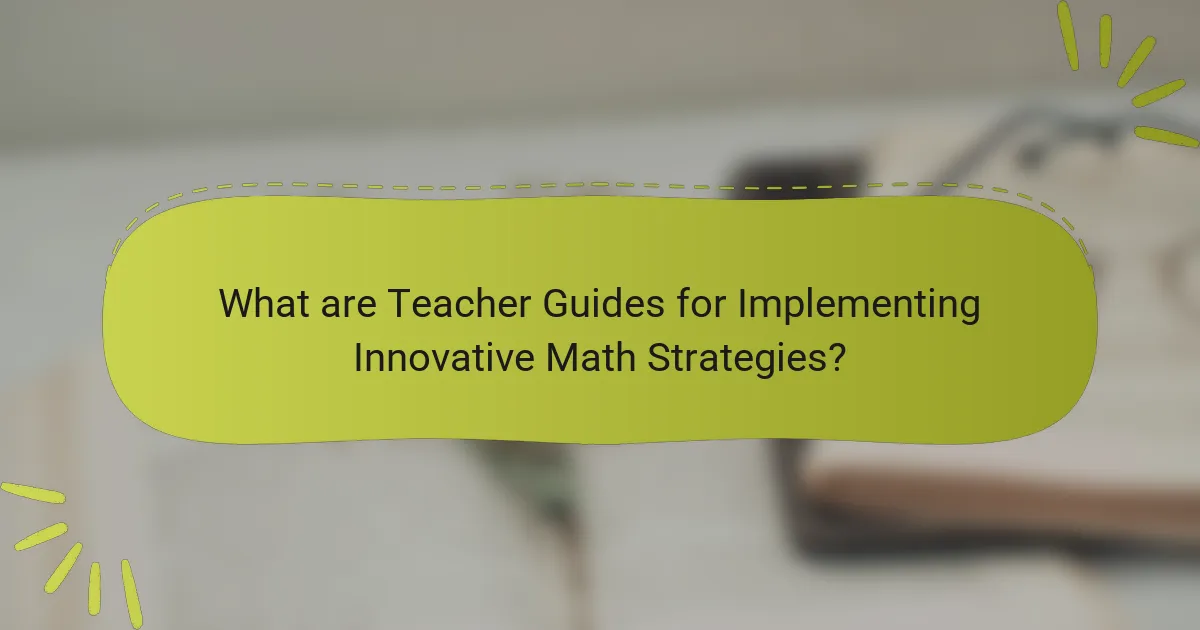 What are Teacher Guides for Implementing Innovative Math Strategies?