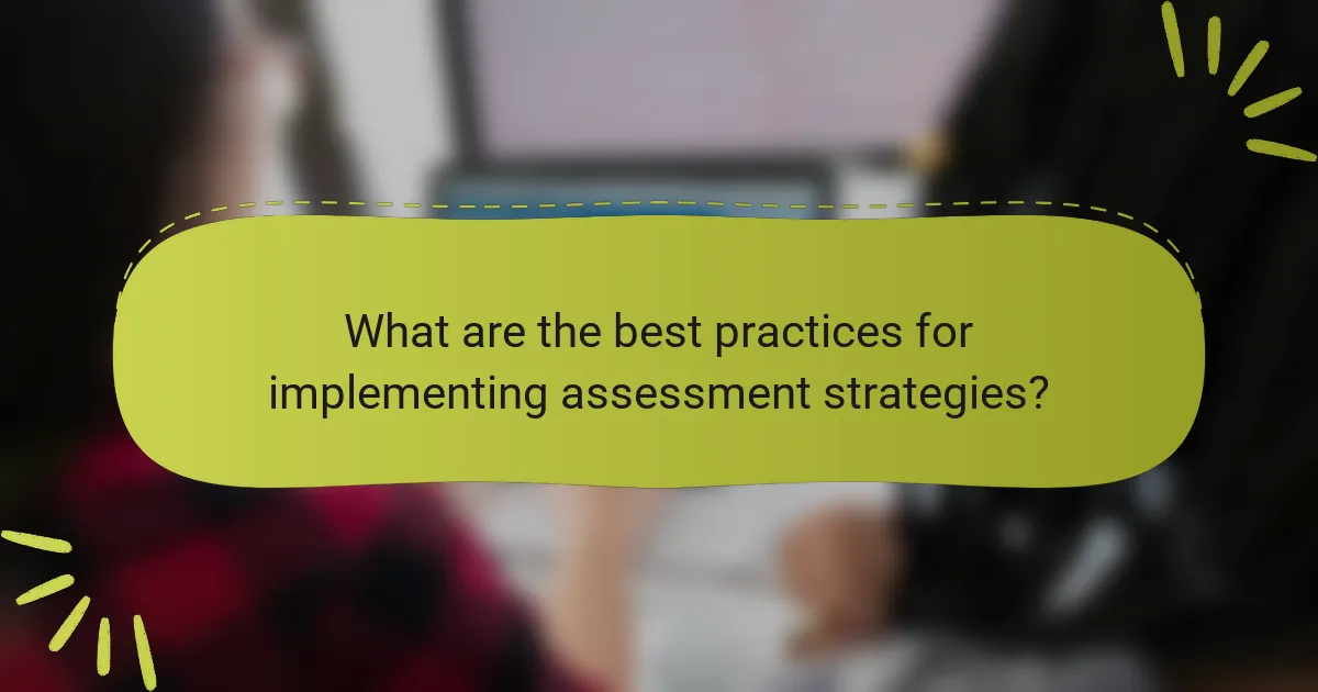 What are the best practices for implementing assessment strategies?