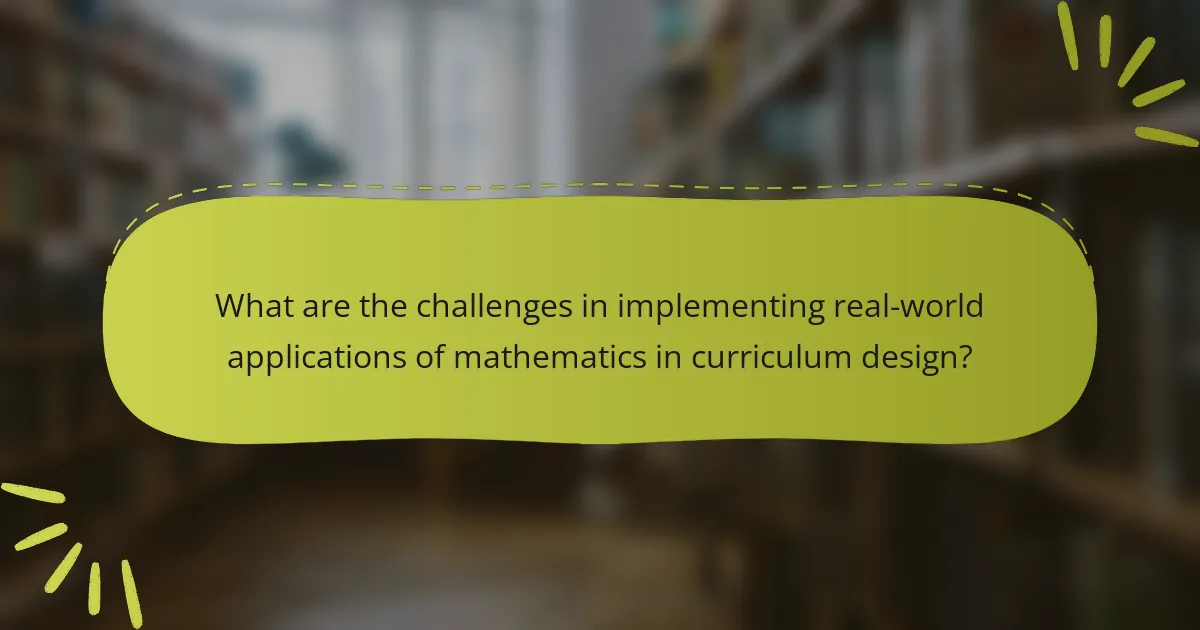 What are the challenges in implementing real-world applications of mathematics in curriculum design?