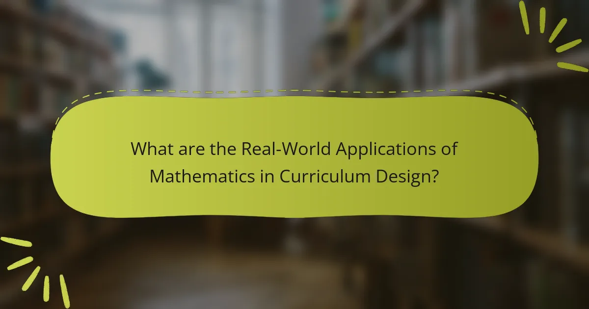 What are the Real-World Applications of Mathematics in Curriculum Design?