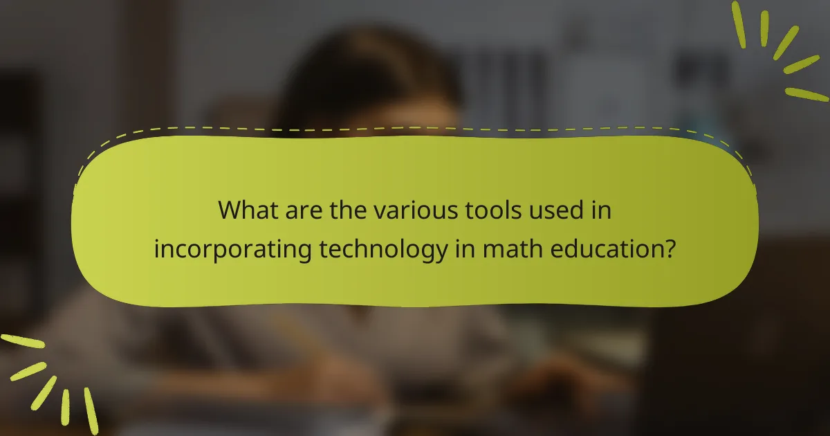 What are the various tools used in incorporating technology in math education?