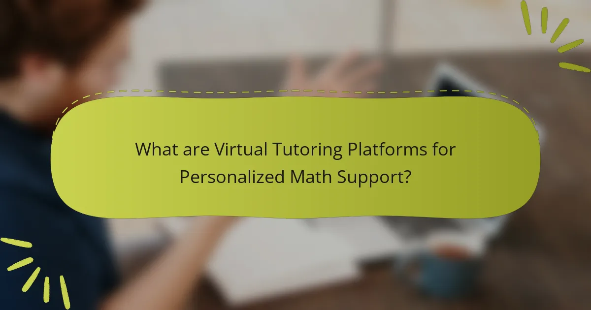 What are Virtual Tutoring Platforms for Personalized Math Support?