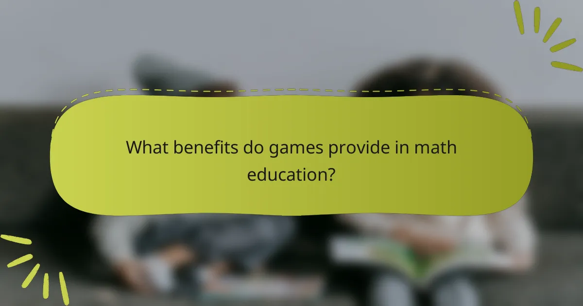 What benefits do games provide in math education?