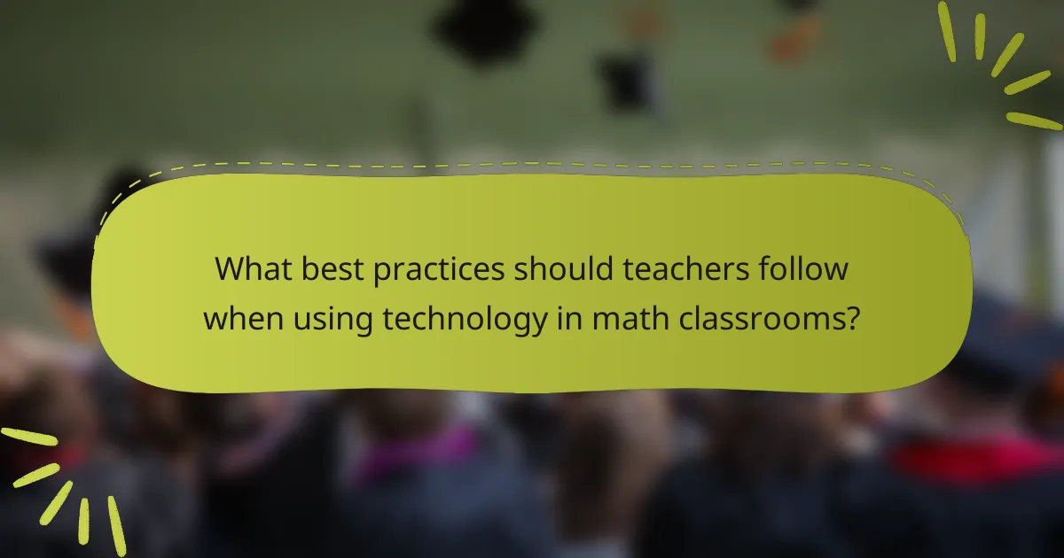 What best practices should teachers follow when using technology in math classrooms?