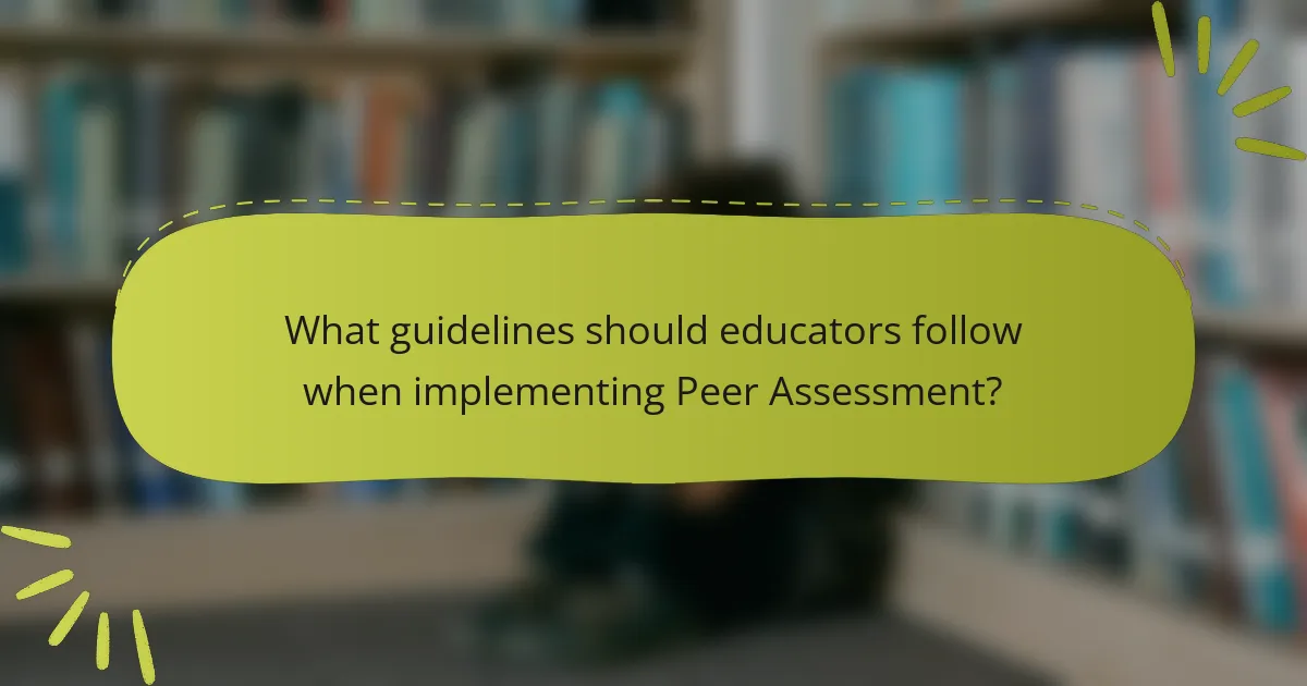 What guidelines should educators follow when implementing Peer Assessment?
