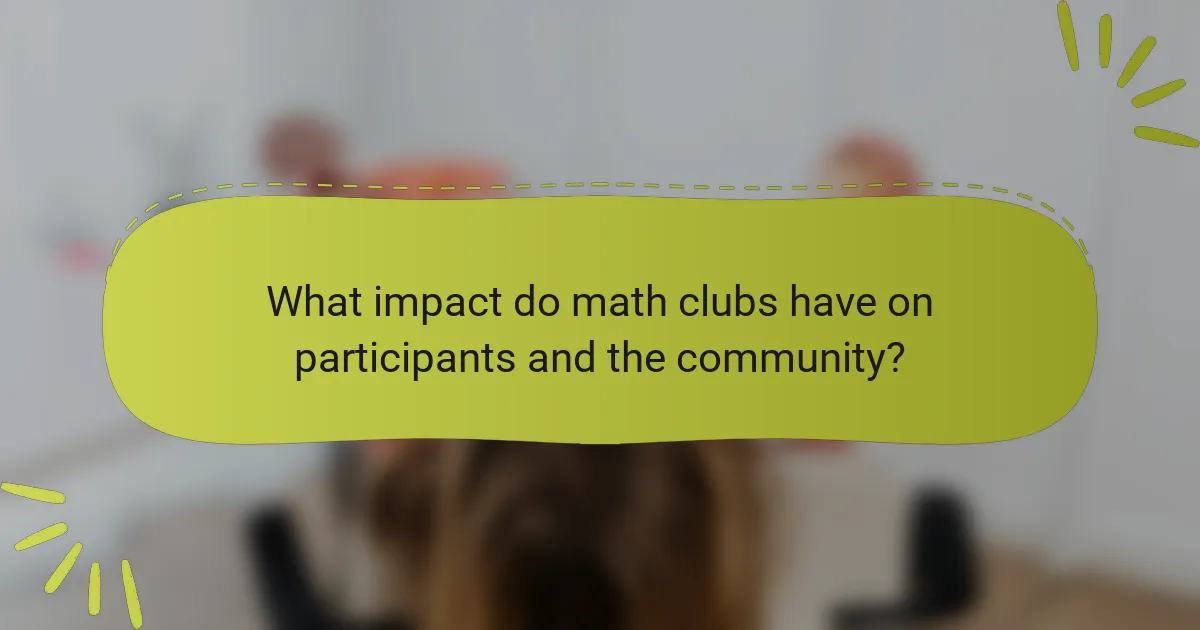 What impact do math clubs have on participants and the community?