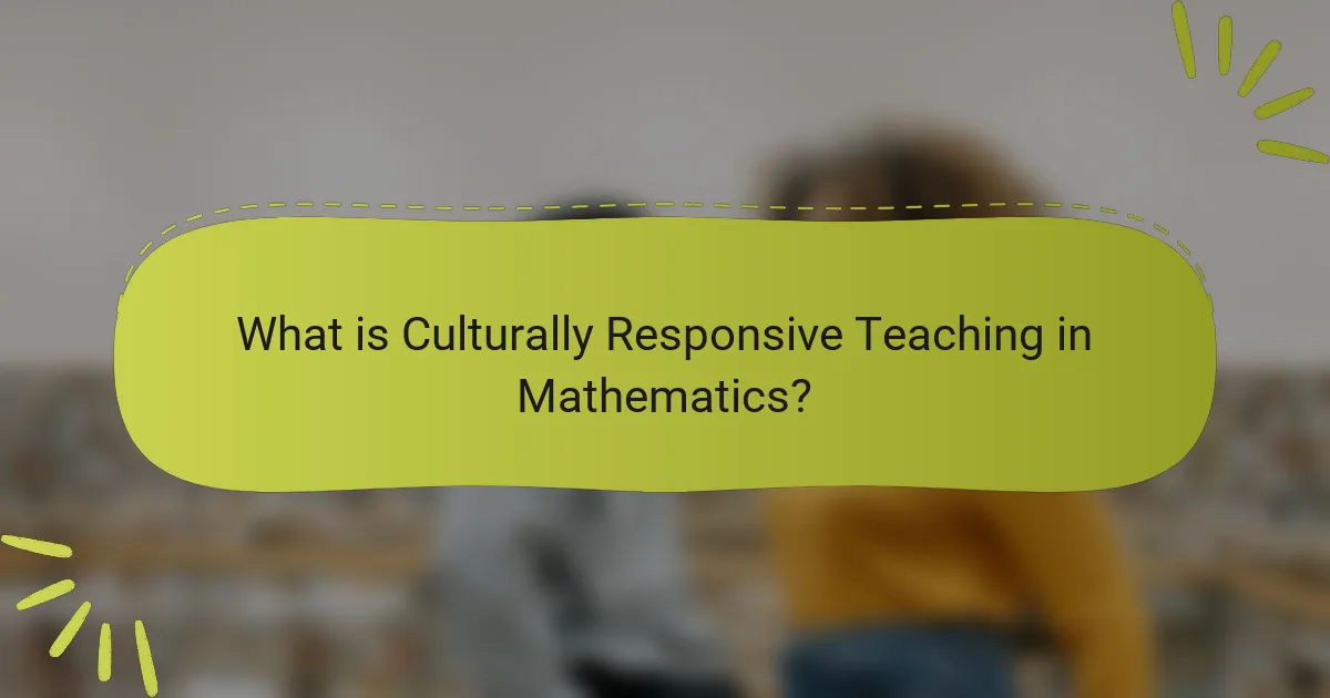 What is Culturally Responsive Teaching in Mathematics?