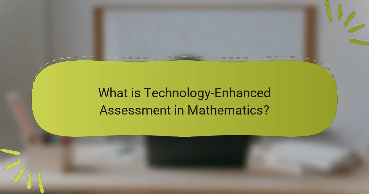 What is Technology-Enhanced Assessment in Mathematics?