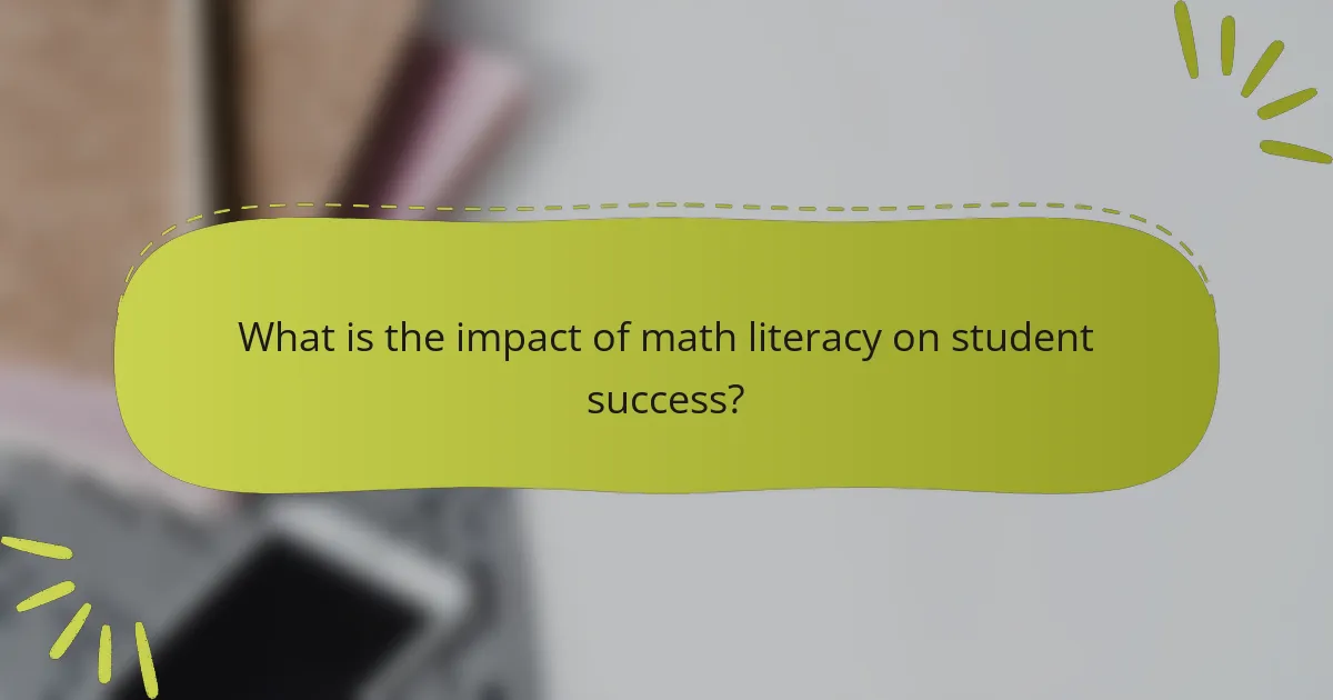 What is the impact of math literacy on student success?
