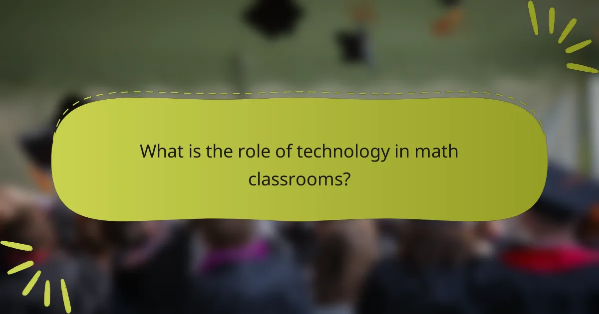 What is the role of technology in math classrooms?