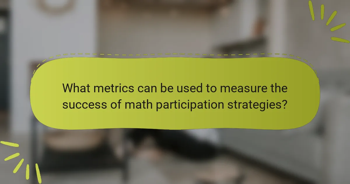 What metrics can be used to measure the success of math participation strategies?