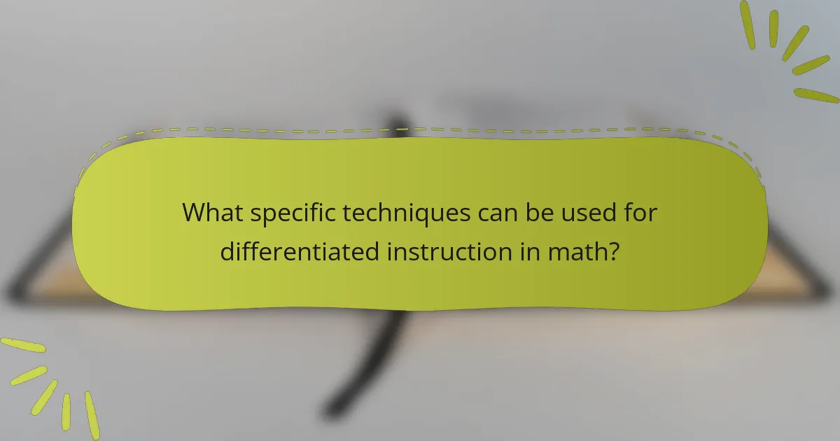 What specific techniques can be used for differentiated instruction in math?