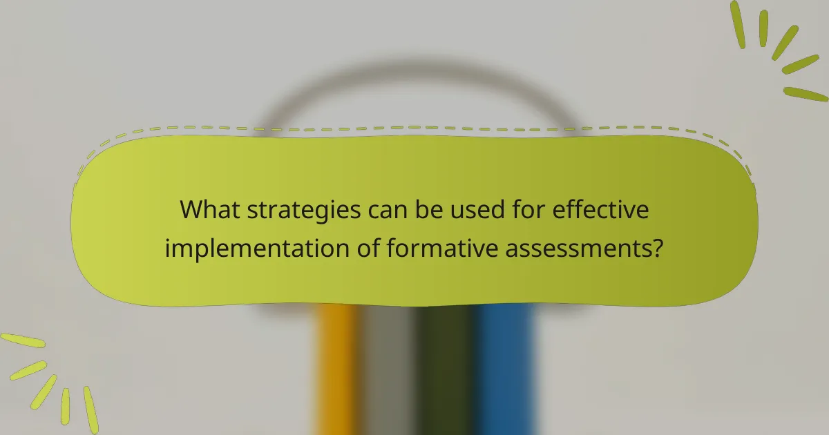 What strategies can be used for effective implementation of formative assessments?