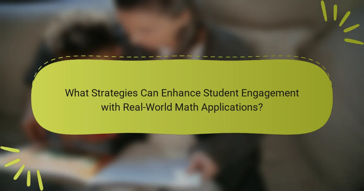 What Strategies Can Enhance Student Engagement with Real-World Math Applications?