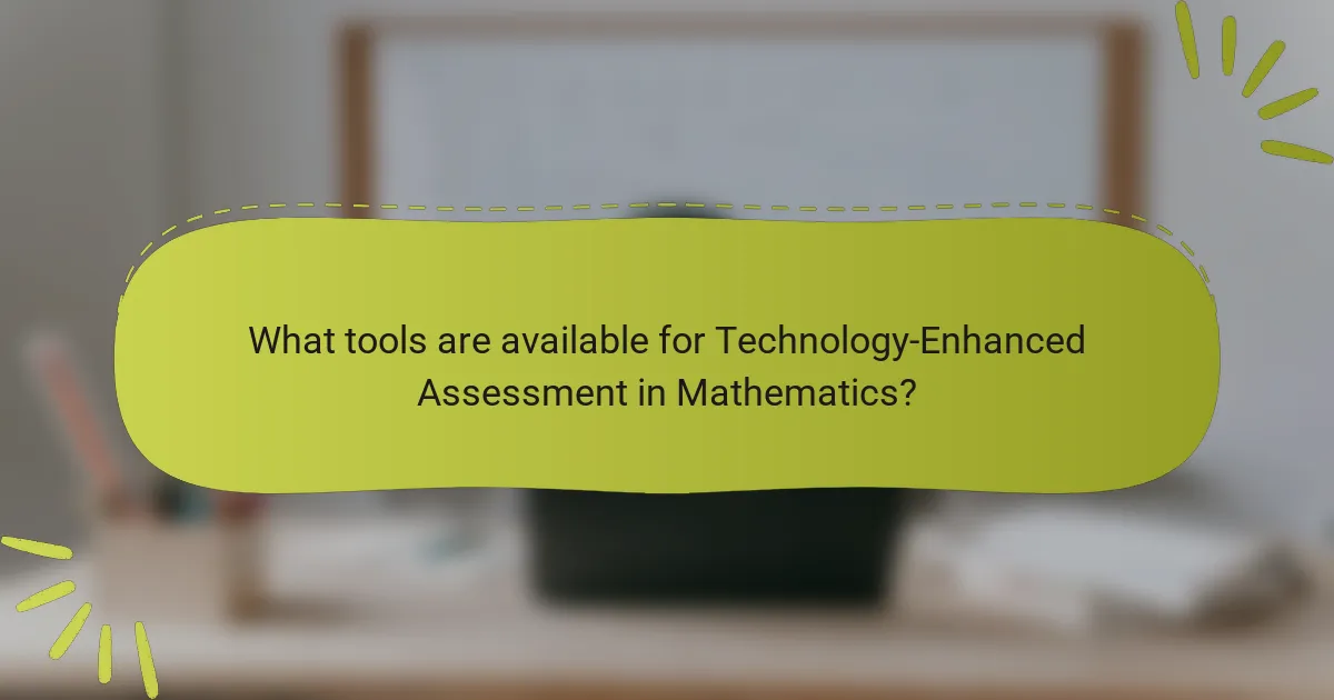 What tools are available for Technology-Enhanced Assessment in Mathematics?